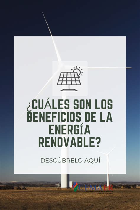 ¿Cuáles Son Los Beneficios De La Energía Renovable? – Cemaer