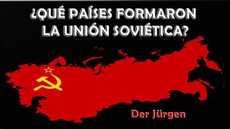 ¿Cuántos países formaron la Unión Soviética? | Movie ...