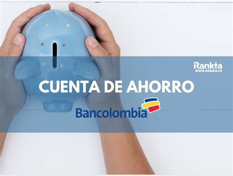 Cuenta de Ahorro Bancolombia: requisitos, comisiones y tipos   Rankia