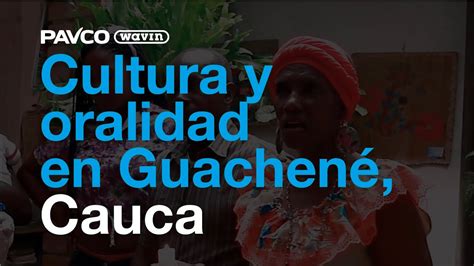 Cultura y oralidad en Guachené, Cauca   YouTube