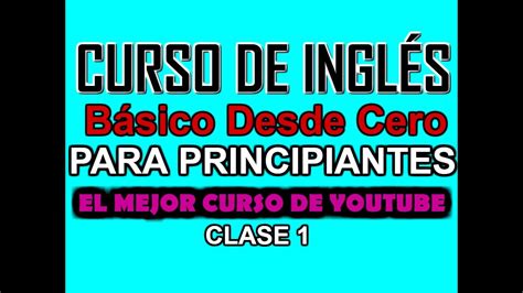 CURSO DE INGLÉS BÁSICO PARA PRINCIPIANTES CLASE 1   YouTube
