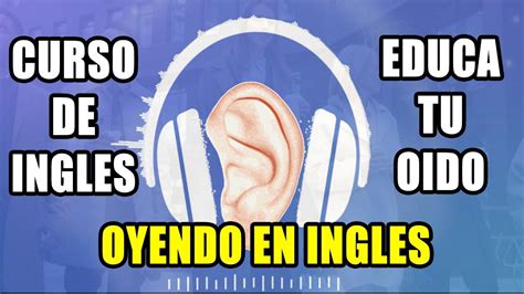 CURSO DE INGLES EDUCA TU OIDO OYENDO EN INGLES COMPLETO Y ...