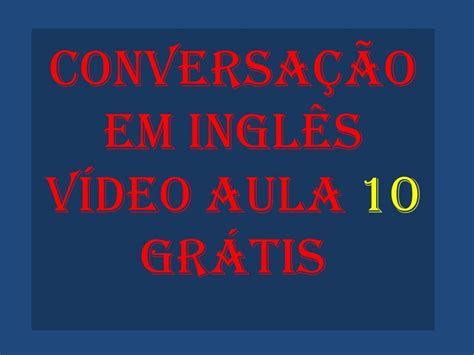 Curso de Inglês Grátis. Conversação aula # 10   YouTube