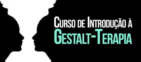 Curso de Introdução à Gestalt Terapia