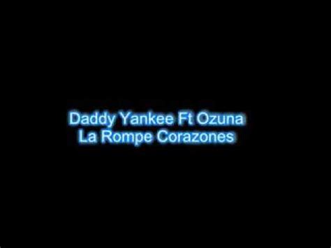 Daddy yankee y ozuna la rompe corazones letra   YouTube