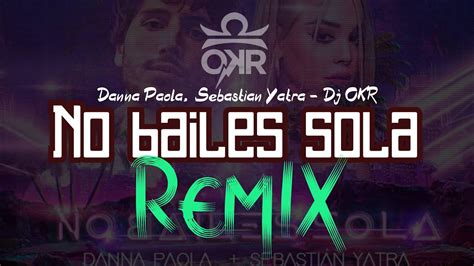 Danna Paola, Sebastián Yatra   No Bailes Sola  REMIX By Dj ...