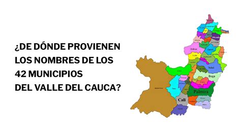 ¿De dónde provienen los nombres de los municipios del Valle del Cauca ...