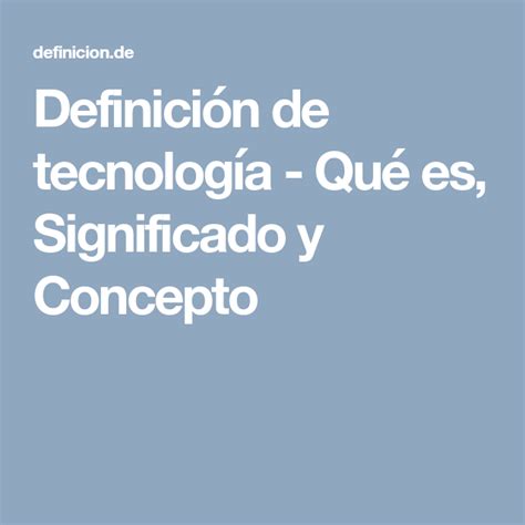 Definición de tecnología   Qué es, Significado y Concepto ...