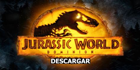 Descargar película Jurassic World: Dominion  2022  en castellano ...