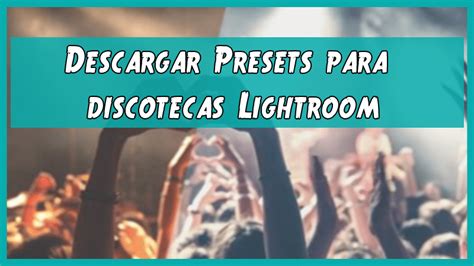 Descargar Presets para discotecas Lightroom 【 PACK