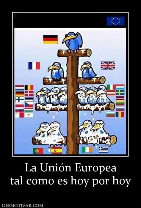 Desmotivaciones La Unión Europea tal como es hoy por hoy
