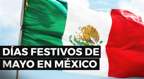 Días festivos 2021 México: cuándo son los puentes de Mayo ...