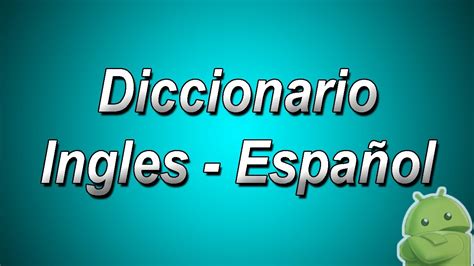 Diccionario Ingles a Español y Español a Ingles para ...