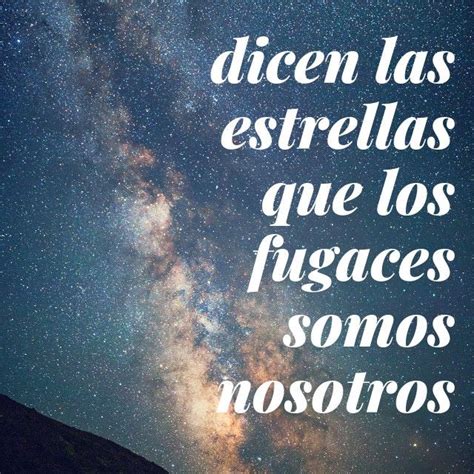 Dicen las estrellas que los fugaces somos nosotros | Frases ingeniosas ...