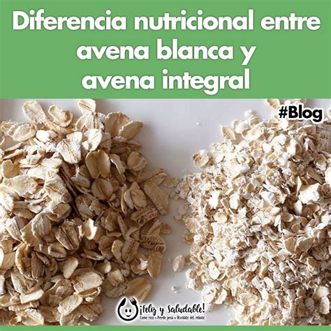 Diferencia nutricional entre Avena Blanca y Avena Integral ...