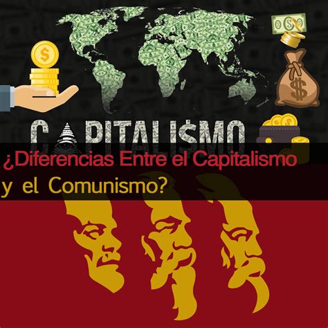 ¿Diferencias Entre el Capitalismo y el Comunismo ...