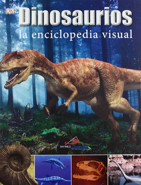Dinosaurios. La enciclopedia visual Conocimiento y ...