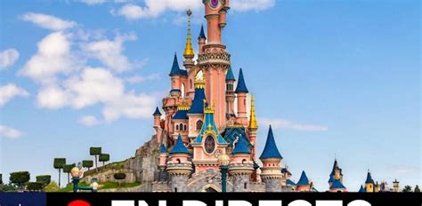 DIRECTO: Disneyland París reabre sus puertas tras 4 meses ...