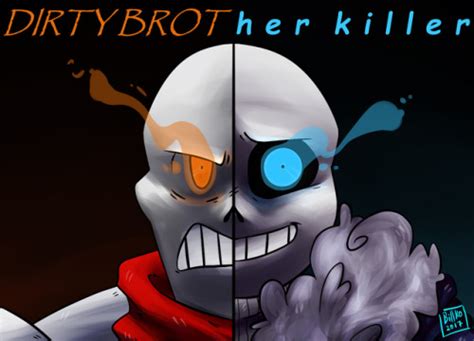 Dirty Brother Killer  Spoilers! well... for the sans fight ...