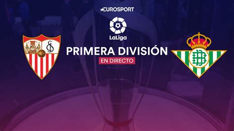 ¿Dónde ver Sevilla Betis online? Hoy vuelve LaLiga   Eurosport