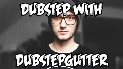 DUBSTEP WITH DUBSTEPGUTTER   YouTube