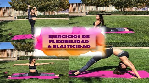 Ejercicios de Elasticidad & Flexibilidad.   YouTube
