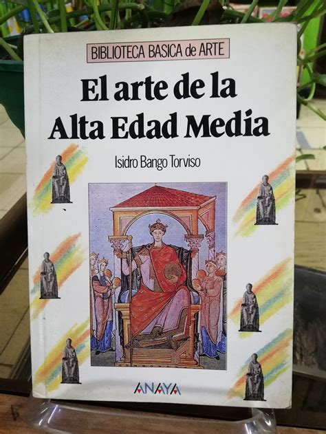EL ARTE DE LA ALTA EDAD MEDIA   ISIDRO BANGO TORVISO: 8420721919 ...