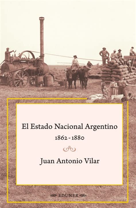 El Estado Nacional Argentino  1862 1880  | Catálogo de Derechos de ...