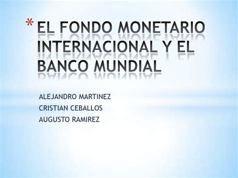 El fondo monetario internacional y el banco mundial
