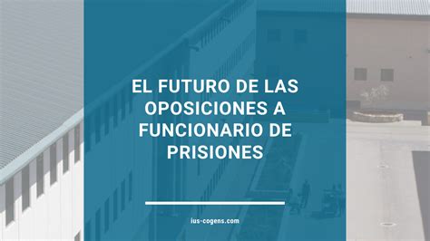 El Futuro De Las Oposiciones A Funcionario De Prisiones