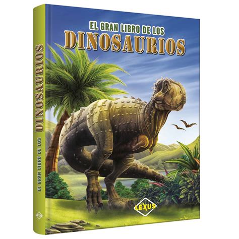 El Gran Libro de los Dinosaurios – Lexus Editores Perú
