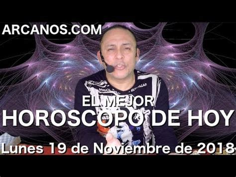 EL MEJOR HOROSCOPO DE HOY ARCANOS Lunes 19 de Noviembre de ...