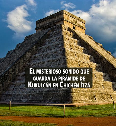 El misterioso sonido que guarda la pirámide de Kukulcán en ...