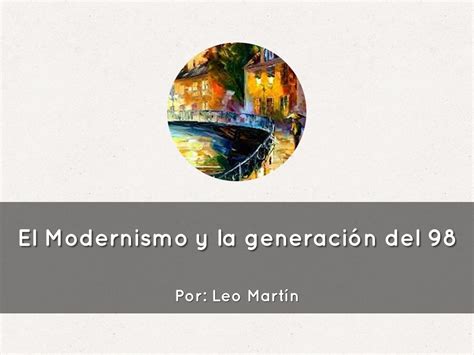 El Modernismo y la generación del 98 by lmdantas99