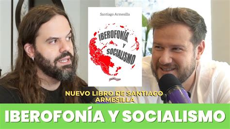 El nuevo libro de Santiago Armesilla: Iberofonía y Socialismo   YouTube
