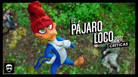 El Pájaro Loco  2017  | Crítica #33 | LA ZONA CERO   YouTube