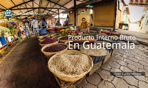 El Producto Interno Bruto – PIB – en Guatemala, 2015