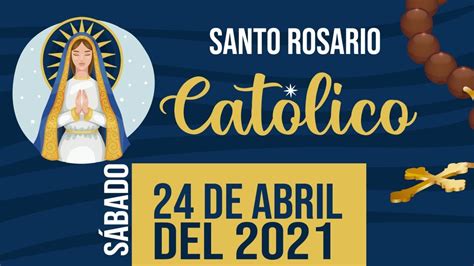 EL SANTO ROSARIO CATÓLICO DE HOY SÁBADO 24 DE ABRIL DEL ...