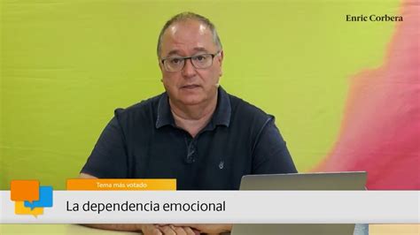 Enric más cerca: La dependencia emocional   Enric Corbera ...