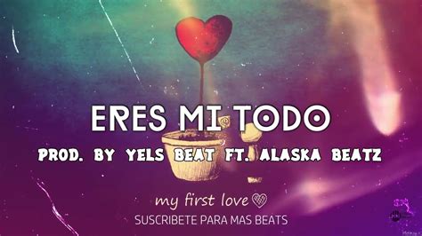Eres Mi Todo   Pista de Rap Romántico | Yels Beat | Alaska ...