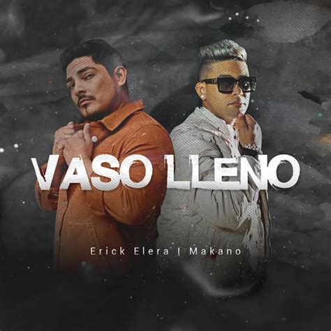 Erick Elera, Makano & Latin Premier – Vaso Lleno Lyrics | Genius Lyrics