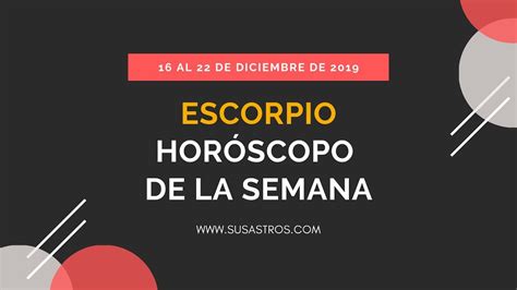 ESCORPIO: Horóscopo del 16 al 22 de Diciembre de 2019 ...