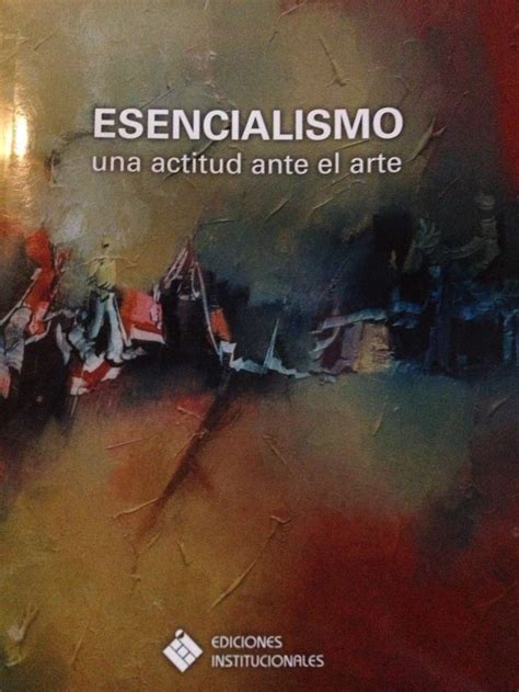 Esencialismo. Una actitud ante el arte . Publicado en el 2010, el ...