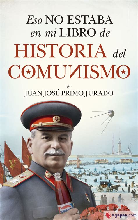 ESO NO ESTABA EN MI LIBRO DE HISTORIA DEL COMUNISMO   JUAN JOSE PRIMO ...