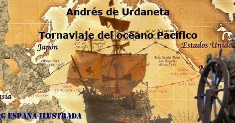 ESPAÑA ILUSTRADA: TORNAVIAJE DEL PACÍFICO POR ANDRÉS DE URDANETA