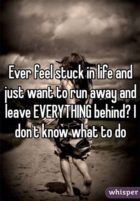 Ever feel stuck in life and just want to run away and ...