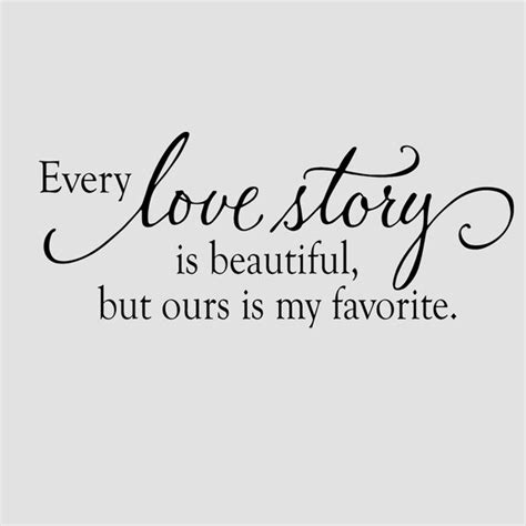 Every love story is beautiful but ours is favorite wall decal