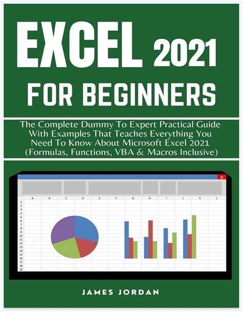 EXCEL 2021 FOR BEGINNERS: THE COMPLETE DUMMY TO EXPERT PRACTICAL GUIDE ...