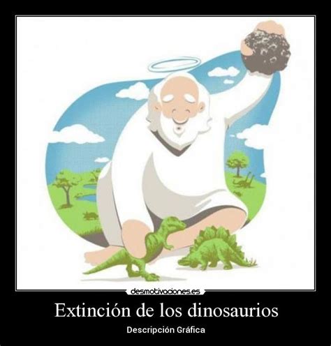 Extinción de los dinosaurios | Desmotivaciones