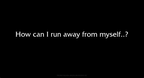 Fallen Angel: How can I run away from myself?